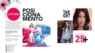 O Lifetime conta histórias onde as
mulheres são protagonistas. Elasse
sentem representadas nas histórias
que contamos porque, no último
ano, mais de 50% dos roteiristas e
diretores das produções do Lifetime
foram mulheres, garantindo conteúdo
relevante, feito por elas, paraelas.
Nosso conteúdo émoderno,
sexy,emocionante, ousado
e provocante.
Oferecemos uma diversidade de
conteúdo sobre o universo feminino.
Acreditamos que as mulheres
devem ser ouvidas, entendidas
e respeitadas.
www.meulifetime.com
@MeuLifetime
@MeuLifetime
@MeuLifetime
meulifetime
 