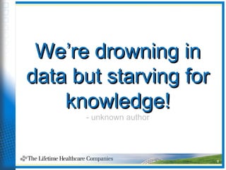 2
We’re drowning inWe’re drowning in
data but starving fordata but starving for
knowledge!knowledge!
- unknown author
 