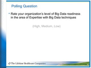 Polling Question
 Rate your organization’s level of Big Data readiness
in the area of Expertise with Big Data techniques
(High, Medium, Low)
33
 
