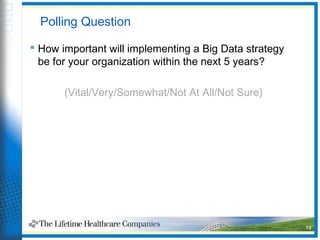 Polling Question
 How important will implementing a Big Data strategy
be for your organization within the next 5 years?
(Vital/Very/Somewhat/Not At All/Not Sure)
13
 