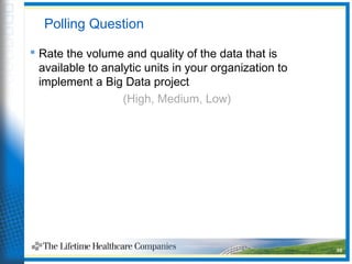Polling Question
 Rate the volume and quality of the data that is
available to analytic units in your organization to
implement a Big Data project
(High, Medium, Low)
36
 