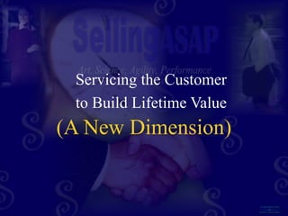 Servicing the Customer
 to Build Lifetime Value
(A New Dimension)
 