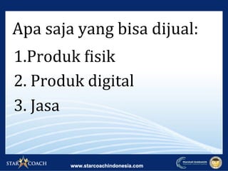 1.Produk	Hisik	
2.	Produk	digital	
3.	Jasa	
Apa	saja	yang	bisa	dijual:	
 