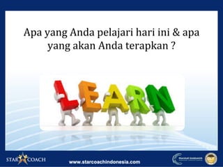 Apa	yang	Anda	pelajari	hari	ini	&	apa	
yang	akan	Anda	terapkan	?	
 