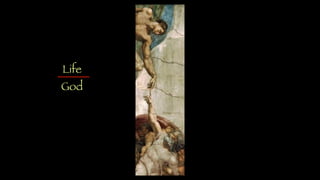 Life
God
 