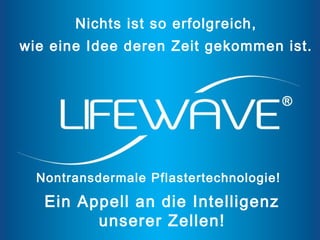 Nichts ist so erfolgreich,
wie eine Idee deren Zeit gekommen ist.




  Nontransdermale Pflastertechnologie!

   Ein Appell an die Intelligenz
         unserer Zellen!
 