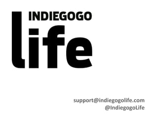support@indiegogolife.com
@IndiegogoLife
 