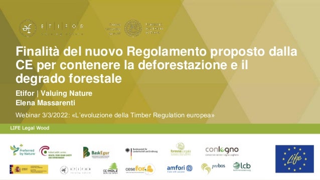 Finalità del nuovo Regolamento proposto dalla
CE per contenere la deforestazione e il
degrado forestale
Elena Massarenti
Webinar 3/3/2022: «L’evoluzione della Timber Regulation europea»
Etifor | Valuing Nature
 