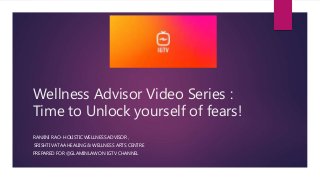 Wellness Advisor Video Series :
Time to Unlock yourself of fears!
RANJINI RAO- HOLISTIC WELLNESS ADVISOR ,
SRISHTI VATAA HEALING & WELLNESS ARTS CENTRE
PREPARED FOR @GLAMINLAW ON IGTV CHANNEL
 