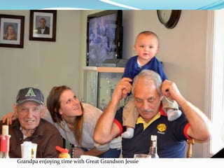 Grandpa enjoying time with Great Grandson Jessie
 