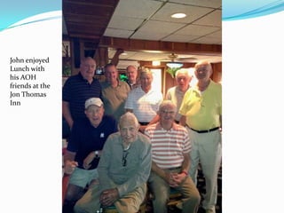 John enjoyed
Lunch with
his AOH
friends at the
Jon Thomas
Inn
 