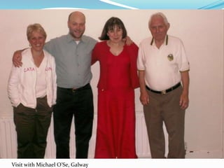 Visit with Michael O’Se, Galway
 
