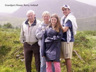 Grandpa's House, Kerry, Ireland
 