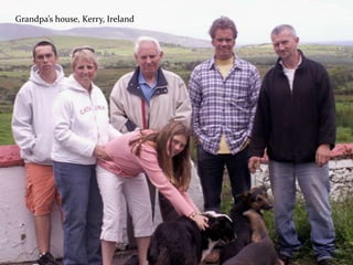 Grandpa’s house, Kerry, Ireland
 