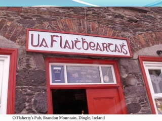 O’Flaherty’s Pub, Brandon Mountain, Dingle, Ireland
 