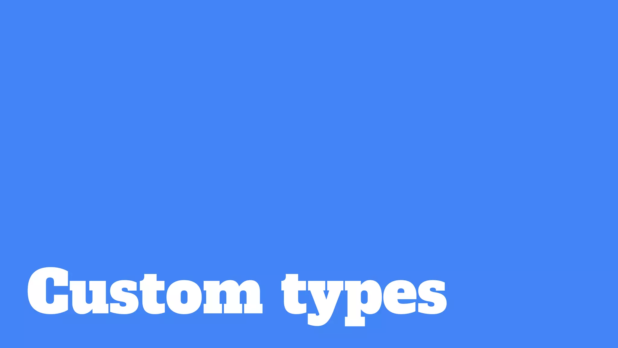 Custom types
 