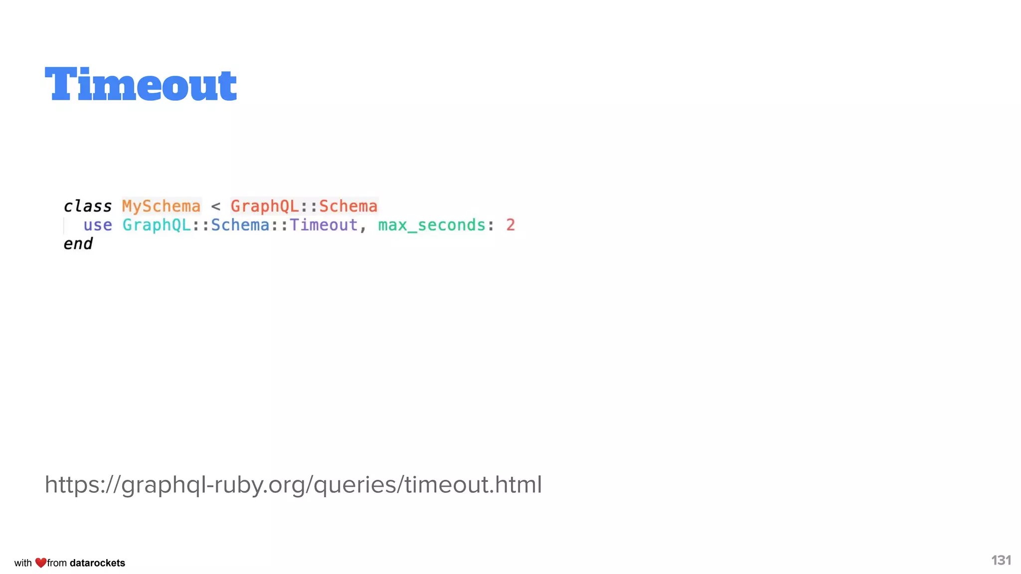 with ❤from datarockets
Timeout
https://graphql-ruby.org/queries/timeout.html
131
 