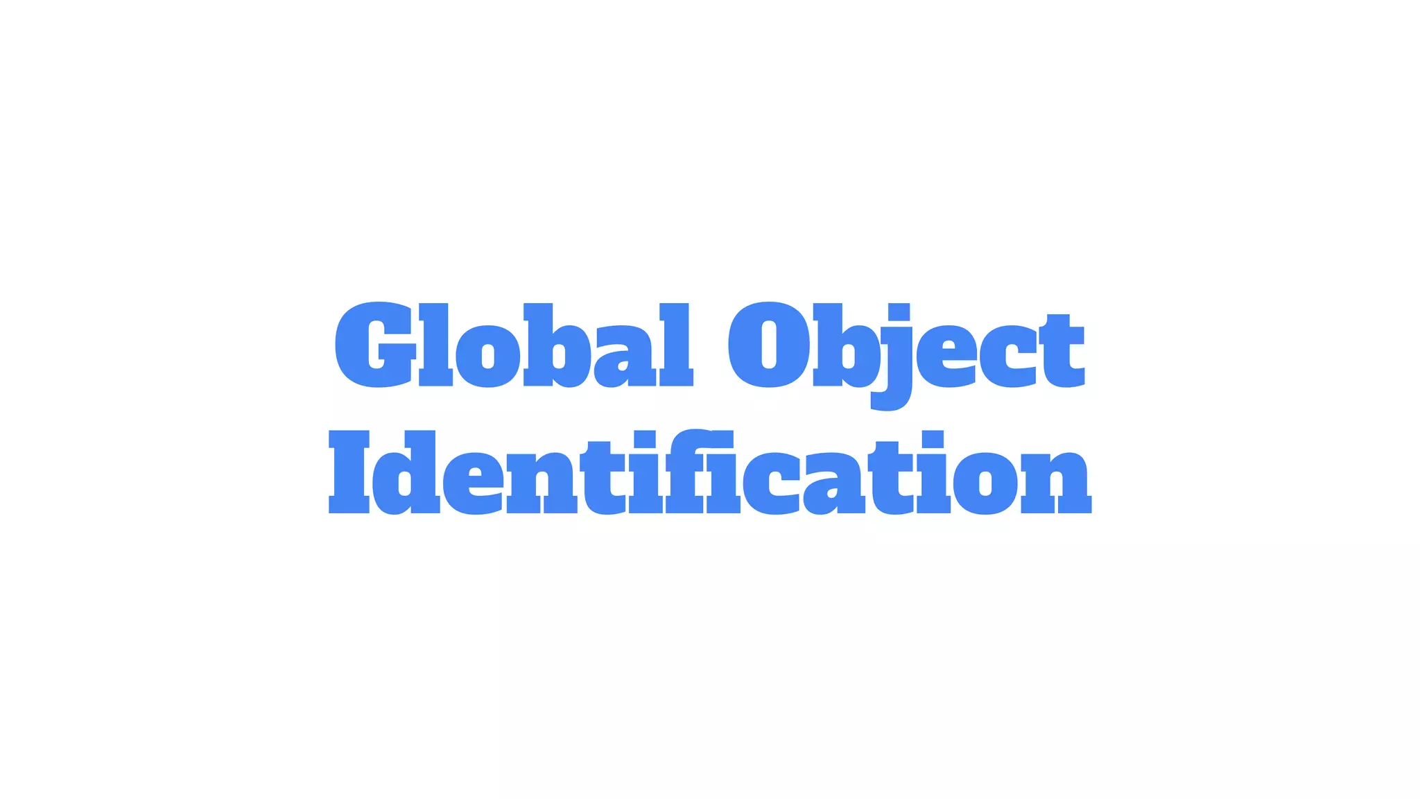 Global Object
Identiﬁcation
 