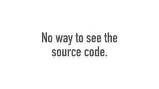 No way to see the
source code.
 