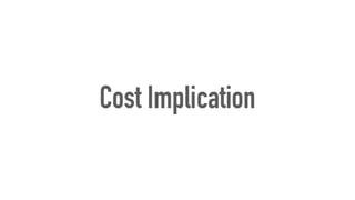 Cost Implication
 