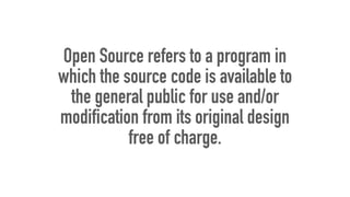 Open Source refers to a program in
which the source code is available to
the general public for use and/or
modification fr...