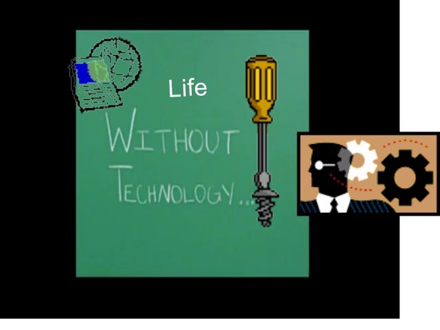 Life without technology Life without te