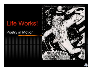 Life Works!
Poetry in Motion
 