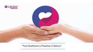 “True Healthcare is Proactive in Nature.”
 