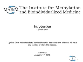 Introduction
Cynthia Smith
Cynthia Smith has completed a conflict of interest disclosure form and does not have
any conflicts of interest to disclose.
Saturday
January 17, 2015
1
 