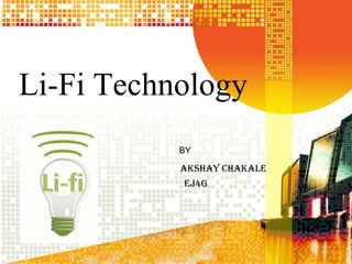 Li-Fi Technology
BY

AKSHAY CHAKALE
EJ4G

 