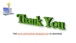 Visit www.seminarlinks.blogspot.com to download
 