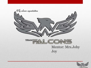 Mentor: Mrs.Joby
Joy
 