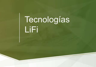 Tecnologías
LiFi
 