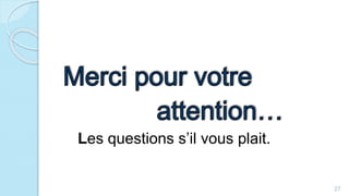 Les questions s’il vous plait.
27
 
