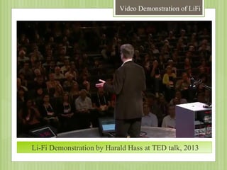 Video Demonstration of LiFi

Li-Fi Demonstration by Harald Hass at TED talk, 2013

 