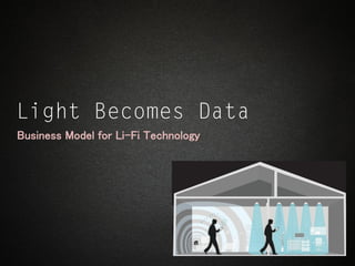 Business Model for Li-Fi Technology
 