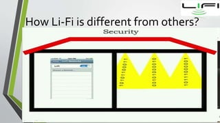 How Li-Fi is different from others?
Li-fi is based on LEDs for the transfer of data.
The transfer of data can be with the help of all kinds of light ,no
matter the part of spectrum that they belong to.
The speed of the internet is incredibly high and one can download
movies ,games ,etc. in just a few minutes.
It also removes the limitation to be in a region whereWi-Fi is only
present.
 