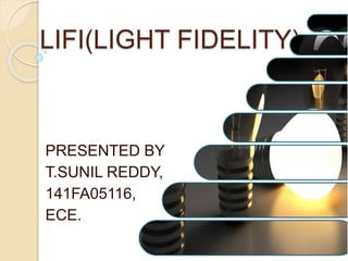 LIFI(LIGHT FIDELITY)
PRESENTED BY
T.SUNIL REDDY,
141FA05116,
ECE.
 