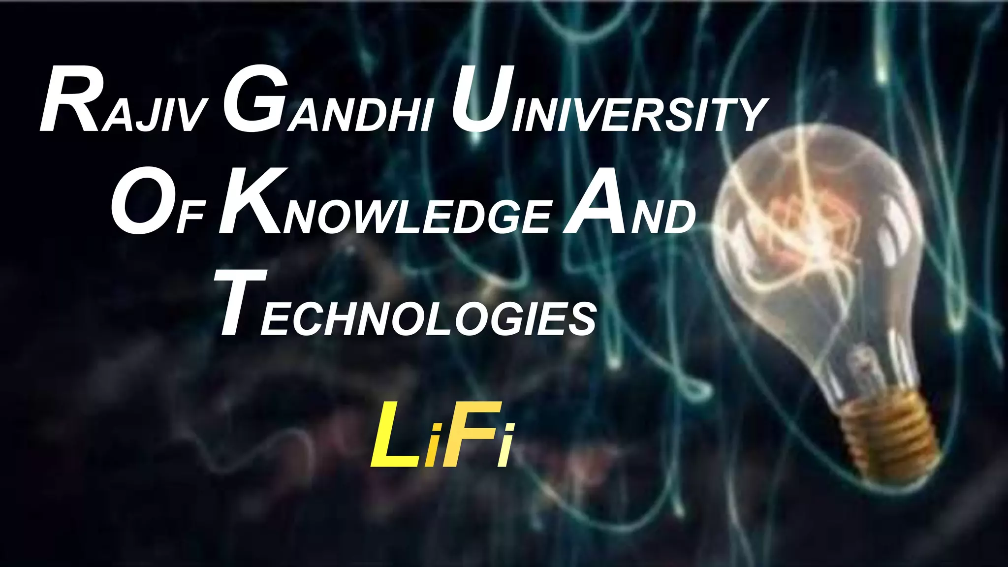 RAJIV GANDHI UINIVERSITY
OF KNOWLEDGE AND
TECHNOLOGIES
LiFi
 