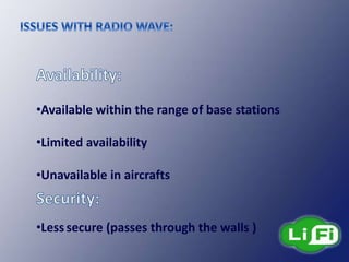 •Available within the range of base stations
•Limited availability
•Unavailable in aircrafts
•Lesssecure (passes through the walls )
 
