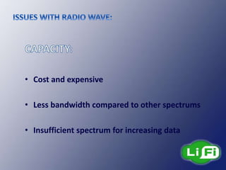 • Cost and expensive
• Less bandwidth compared to other spectrums
• Insufficient spectrum for increasing data
 