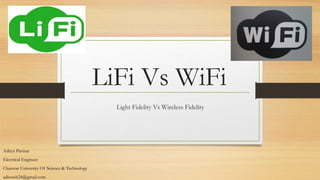 LiFi Vs WiFi
Light Fidelity Vs Wireless Fidelity
Aditya Parmar
Electrical Engineer
Charotar University Of Science & Technology
adisoni624@gmail.com
 