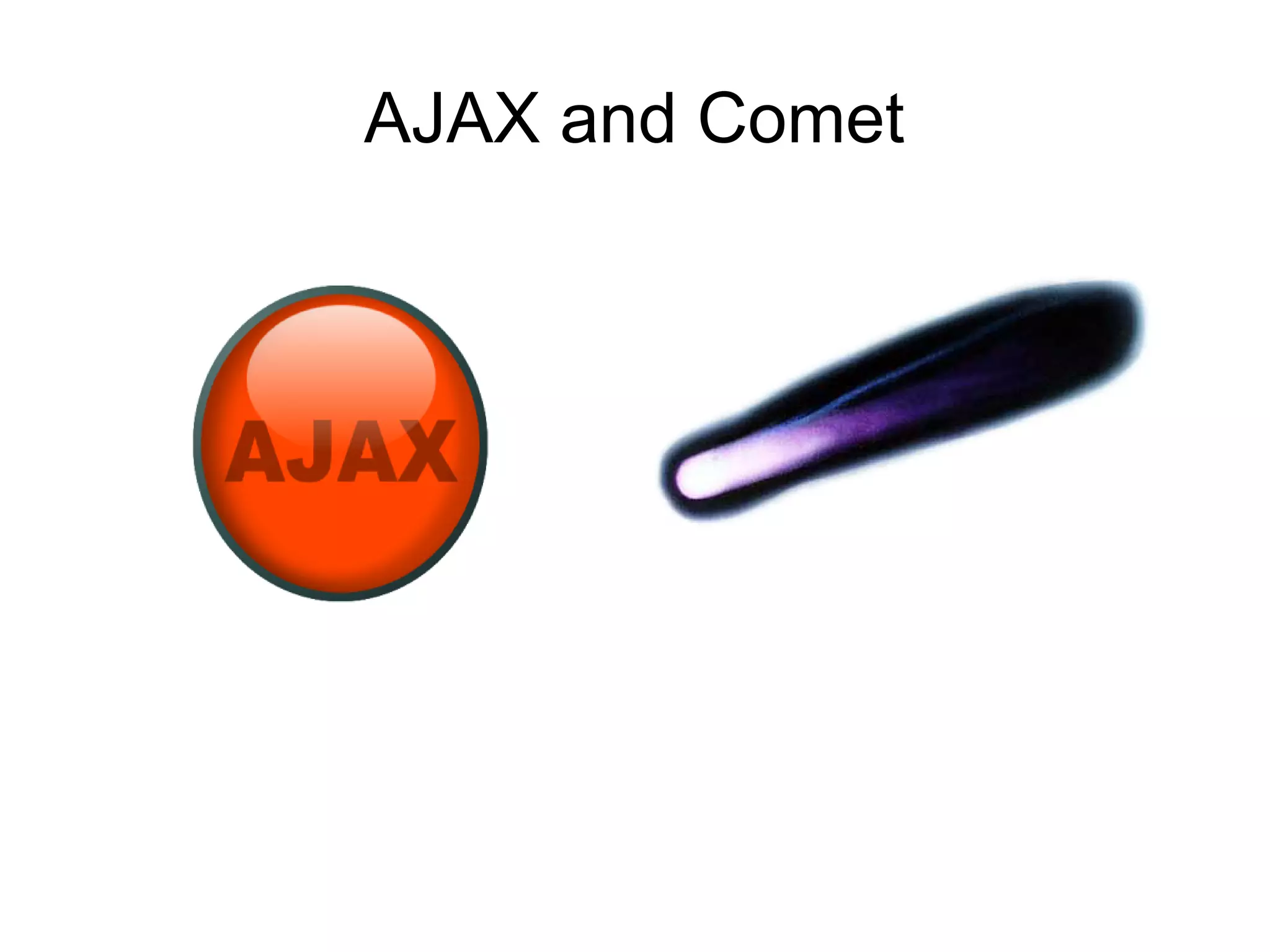 AJAX and Comet
 