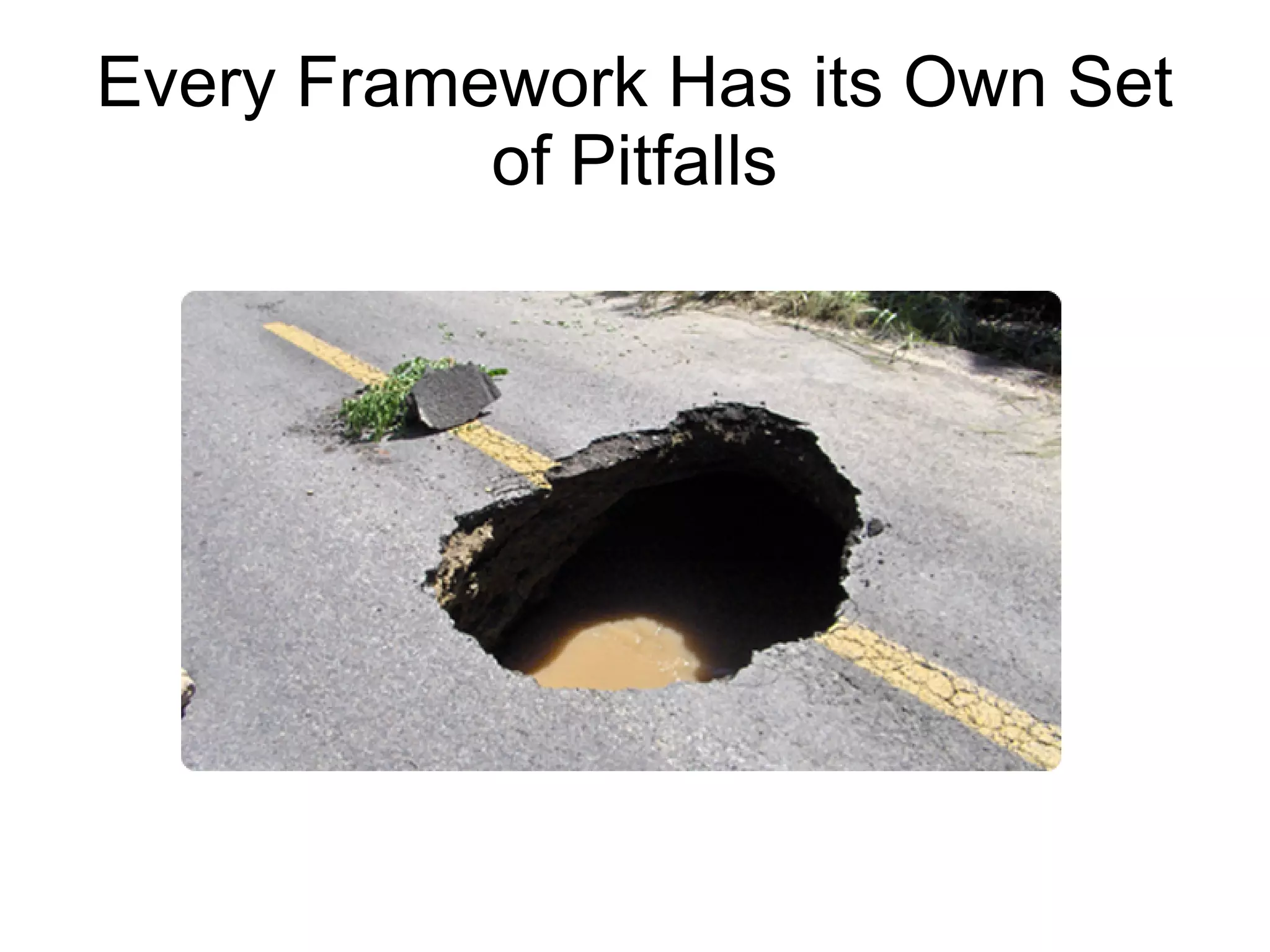 Every Framework Has its Own Set
           of Pitfalls
 