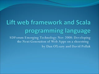SDForum Emerging Technology Nov 2008: Developing the Next Generation of Web Apps on a shoestring  by Dan O'Leary and David Pollak 