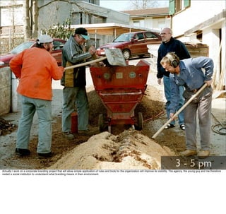 3 - 5 pm
Actually I work on a corporate branding project that will allow simple application of rules and tools for the organization will improve its visibility. The agency, the young guy and me therefore
visited a social institution to understand what branding means in their environment.
 