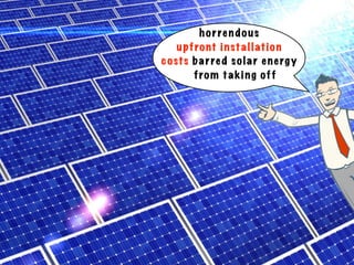 h o r re n d o u s
     u p f ro nt i n st a l l at i o n
c o st s b a r re d s o l a r e n e rg y
          f ro m t a k i n g o f f
 