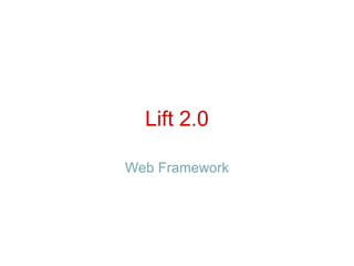 Lift 2.0

Web Framework
 