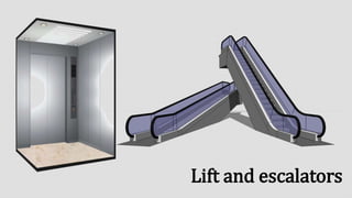 Lift and escalators
 