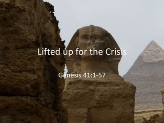 Lifted up for the Crisis
Genesis 41:1-57
 